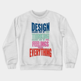 Design thinking feeling changes everything world slogan saying Crewneck Sweatshirt